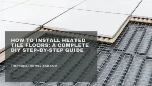 Read more about the article How to Install Heated Tile Floors: A Complete DIY Step-by-Step Guide
