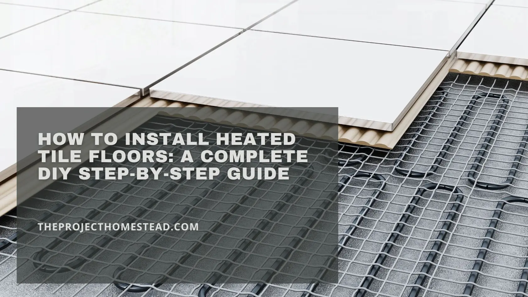 Read more about the article How to Install Heated Tile Floors: A Complete DIY Step-by-Step Guide